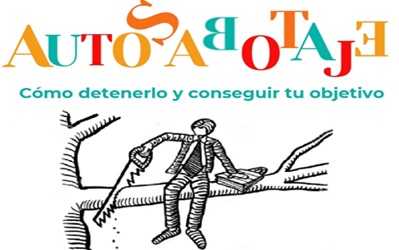 Autosabotaje: Qué es, por qué ocurre y cómo detenerlo.